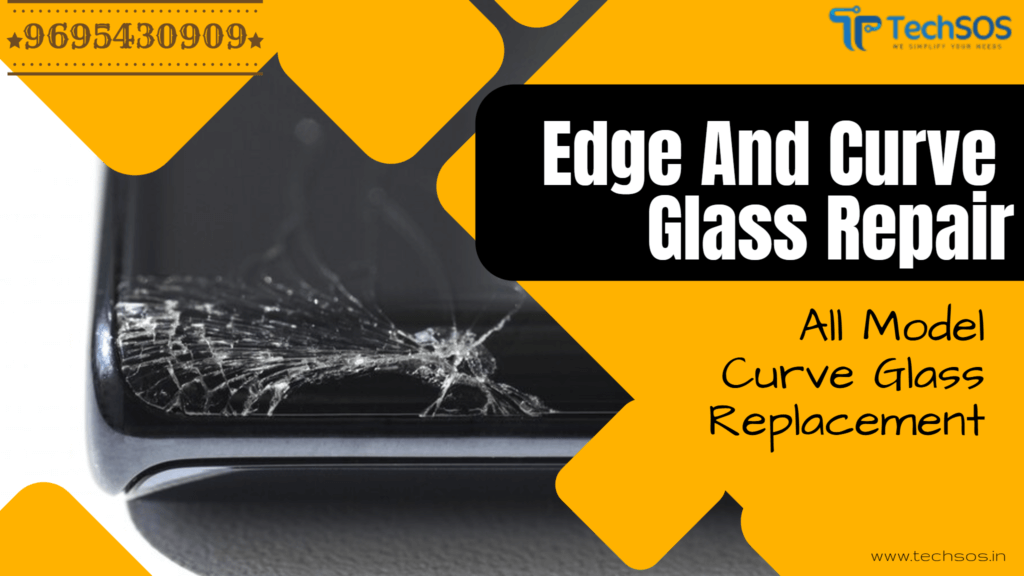 Expert Smartphone Curve and Edge Glass Replacement at TechSOS Varanasi